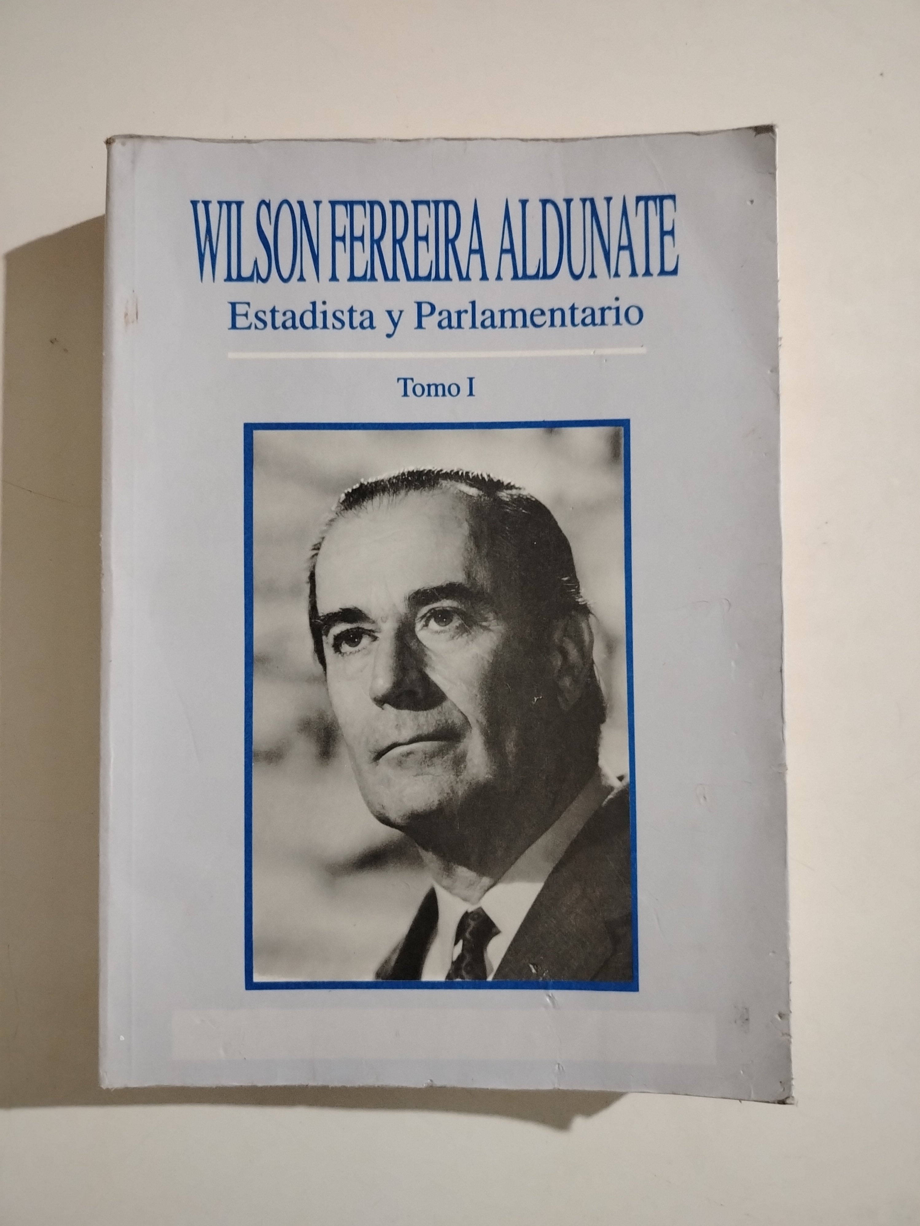 WILSON FERREIRA ALDUNATE ESTADISTA Y PARLAMENTARIO TOMO I