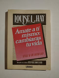 AMATE A TI MISMO: CAMBIARAS TU VIDA - LOUISE L. HAY
