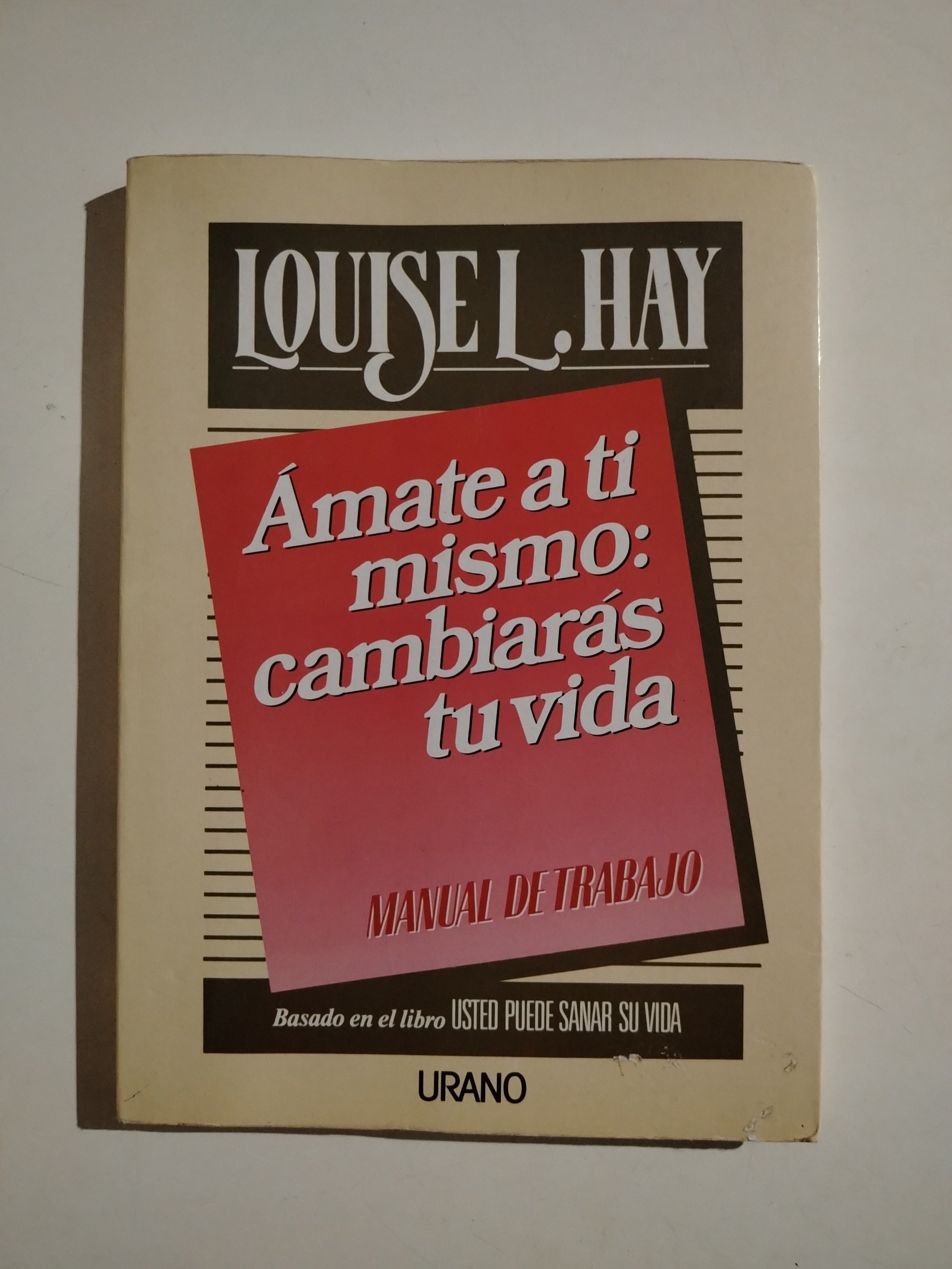 AMATE A TI MISMO: CAMBIARAS TU VIDA - LOUISE L. HAY