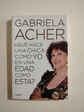 QUE HACE UNA CHICA COMO YO EN UNA EDAD COMO ESTA? - GABRIELA ACHER