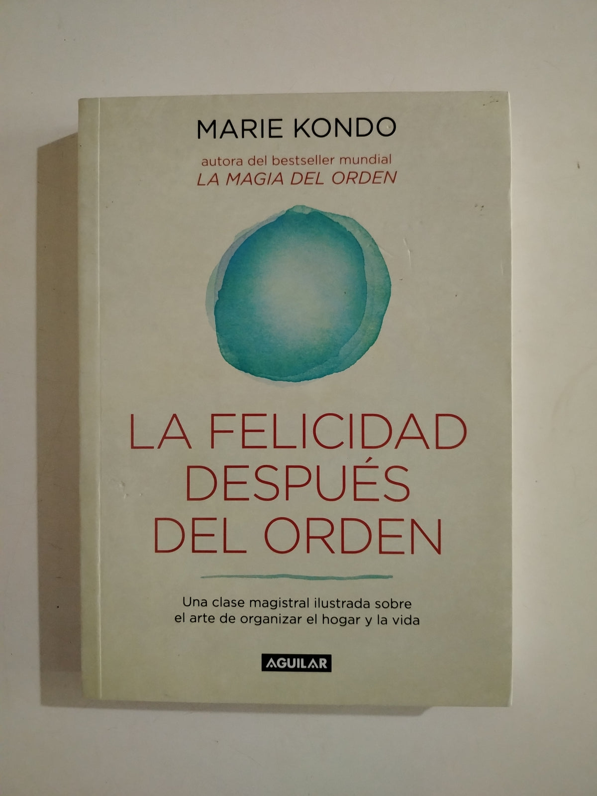 LA FELICIDAD DESPUES DEL ORDEN - MARIE KONDO