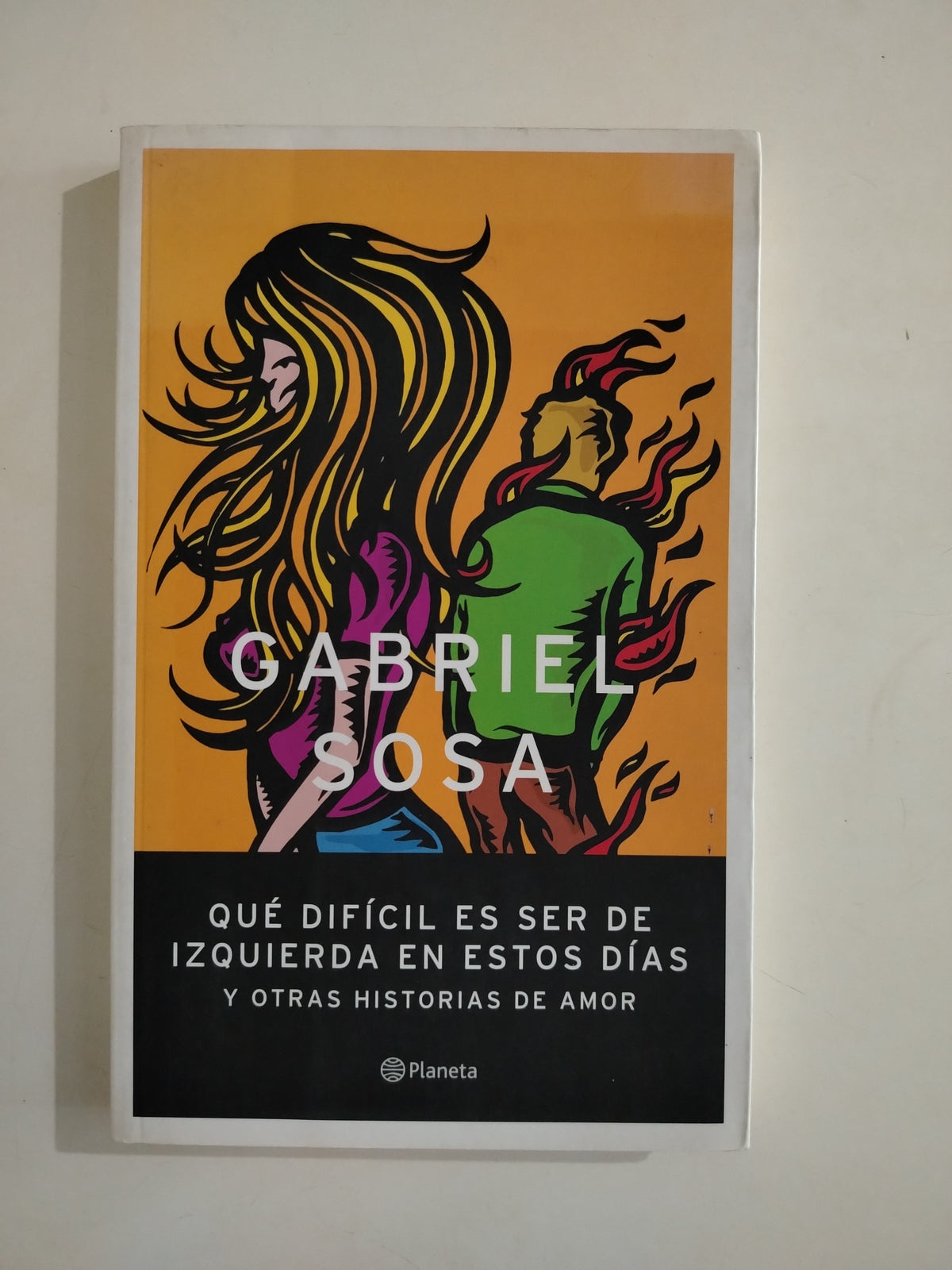 QUE DIFICIL ES SER DE IZQUIERDA EN ESTOS DIAS Y OTRAS HISTORIAS DE AMOR - GABRIEL SOSA