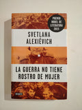 LA GUERRA NO TIENE ROSTRO DE MUJER - SVETLANA ALEXIEVICH