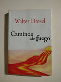 CAMINOS DE FUEGO - WALTER DRESEL