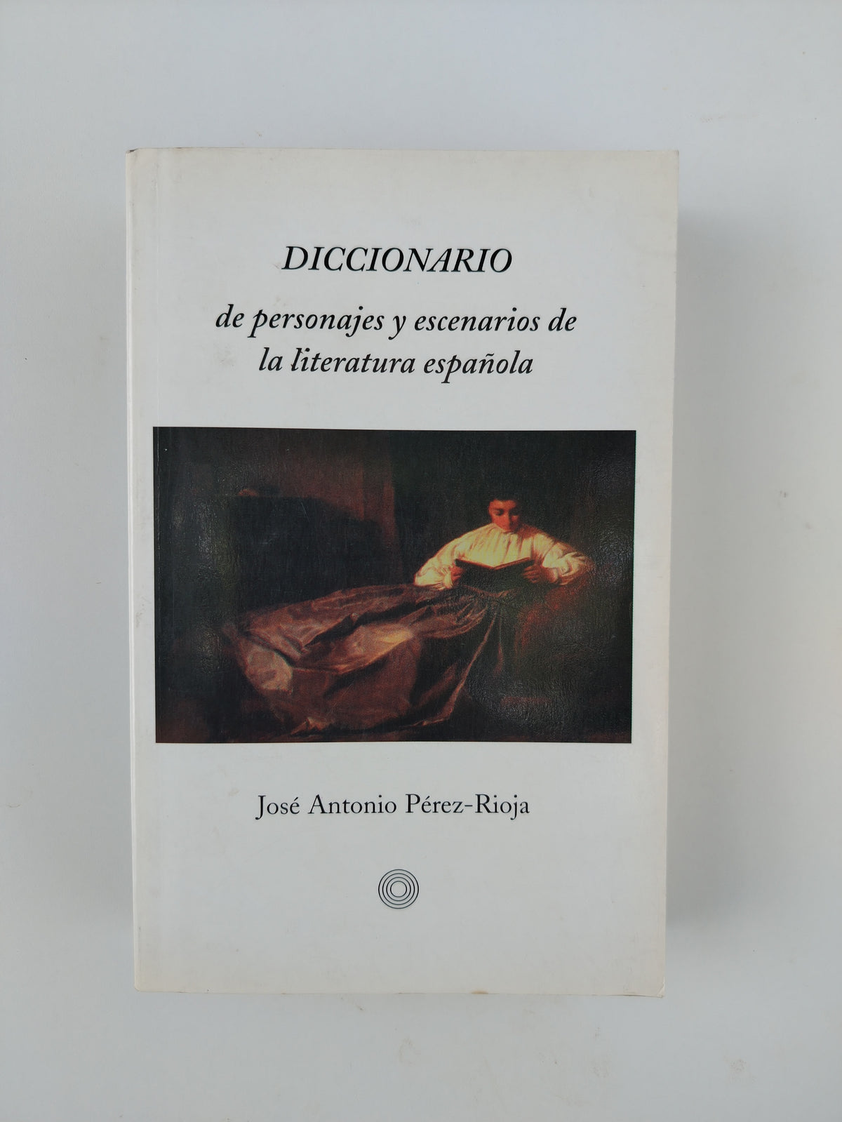 DICCIONARIO DE PERSONAJES Y ESCENARIOS DE LA LITERATURA ESPAÑOLA- JOSE ANTONIO PEREZ RIOJA