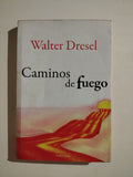 CAMINOS DE FUEGO - WALTER DRESEL